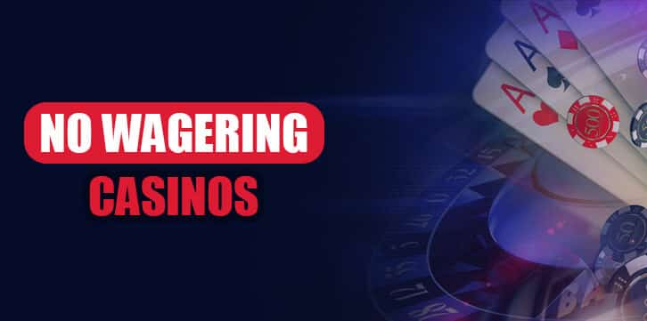 No Wagering Casinos & Bonuses Without Wagering Requirements 2022